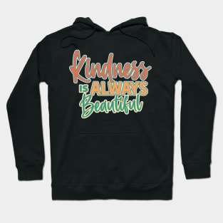 Kindness is Always Beautiful Hoodie